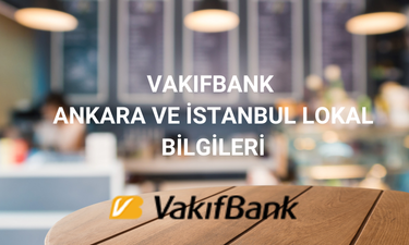 Vakıfbank Ankara ve İstanbul Lokal Bilgileri